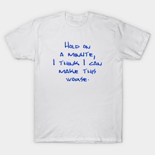 Hold on a minute T-Shirt